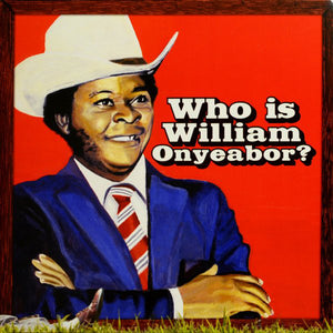 WILLIAM ONYEABOR - WHO IS WILLIAM ONYEABOR? (3LP) VINYL