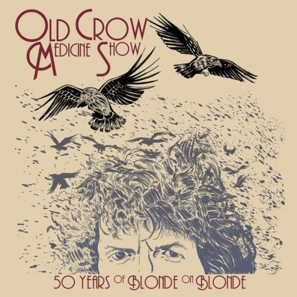 OLD CROW MEDICINE SHOW - 50 YEARS OF BLONDE ON BLONDE (2LP) VINYL