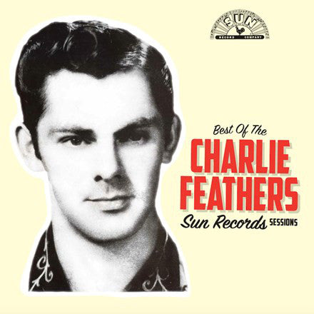 CHARLIE FEATHERS - THE BEST OF THE SUN RECORDS SESSIONS VINYL