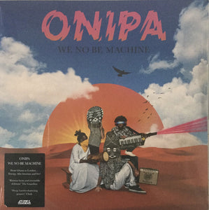 ONIPA - WE NO BE MACHINE (2LP) VINYL