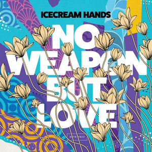 ICECREAM HANDS - NO WEAPON BUT LOVE VINYL