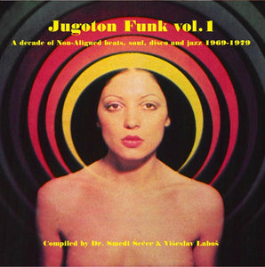 VARIOUS - JUGOTON FUNK VOL. 1: A DECADE OF NON-ALIGNED BEATS, SOUL, DISCO & JAZZ 1969-1979 (2LP) VINYL