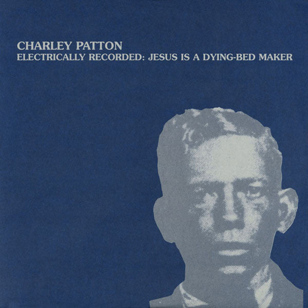 CHARLEY PATTON - ELECTRONICALLY RECORDED: JESUS IS A DYING-BED MAKER VINYL