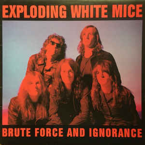 EXPLODING WHITE MICE - BRUTE FORCE AND IGNORANCE (USED VINYL 1988 GERMAN M-/EX+)