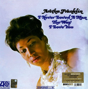 ARETHA FRANKLIN - I NEVER LOVED A MAN THE WAY I LOVE YOU (MONO) VINYL