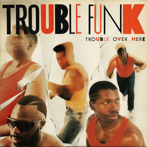TROUBLE FUNK - TROUBLE OVER HERE, TROUBLE OVER THERE (USED VINYL 1987 US M-/M-)