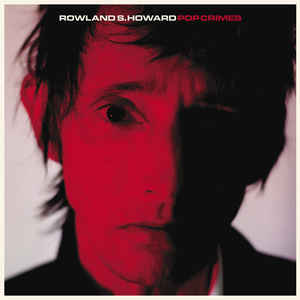 ROWLAND S. HOWARD - POP CRIMES VINYL