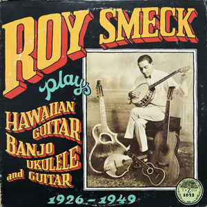 ROY SMECK - PLAYS HAWAIIAN GUITAR BANJO UKELELE & GUITAR 1926-1949 CD