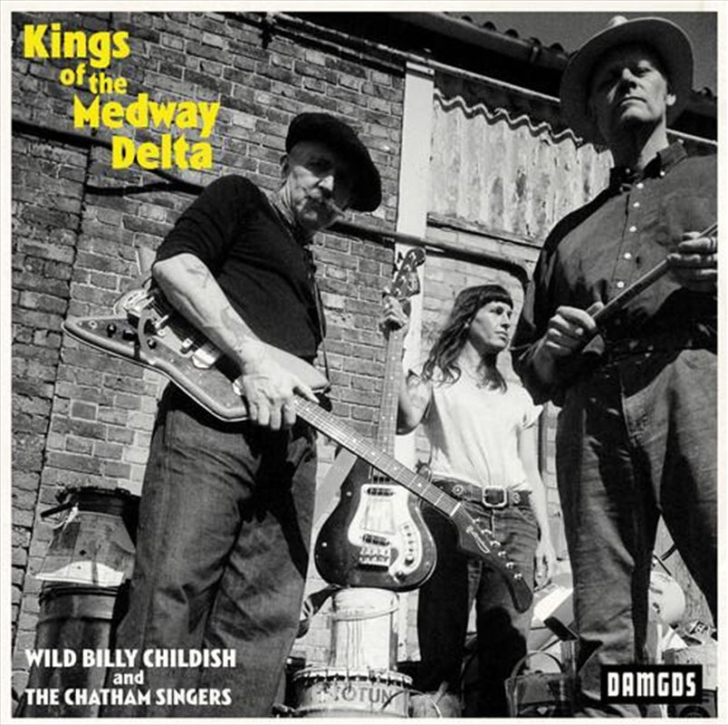 WILD BILLY CHILDISH & THE CHATHAM SINGERS - KINGS OF THE MEDWAY DELTA VINYL