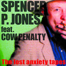 SPENCER P. JONES FEAT. COW PENALTY - THE LOST ANXIETY TAPES CD