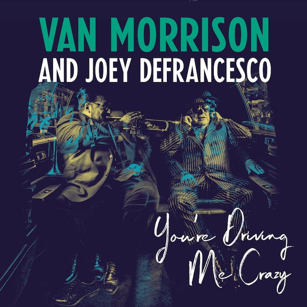 VAN MORRISON & JOEY DEFRANCESCO - YOU'RE DRIVING ME CRAZY (2LP) VINYL