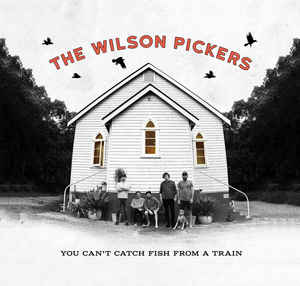 WILSON PICKERS - YOU CAN'T CATCH FISH FROM A TRAIN VINYL