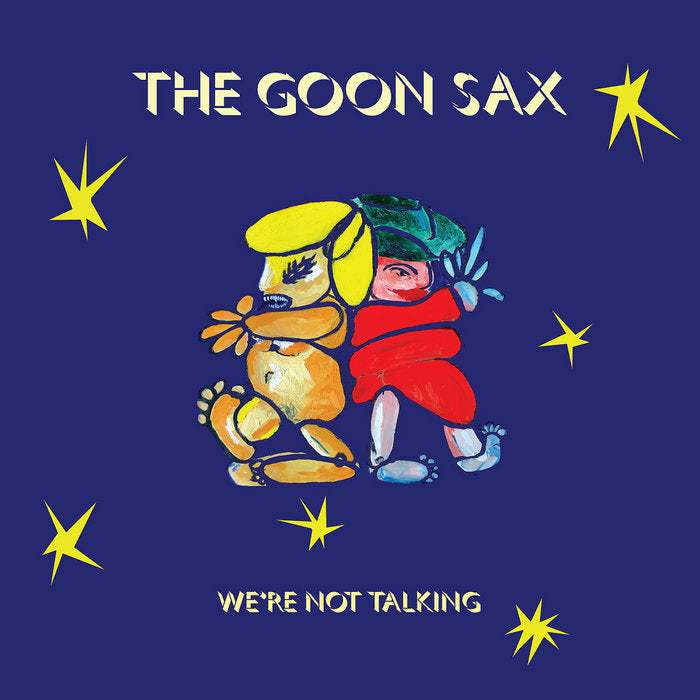 GOON SAX - WE'RE NOT TALKING VINYL