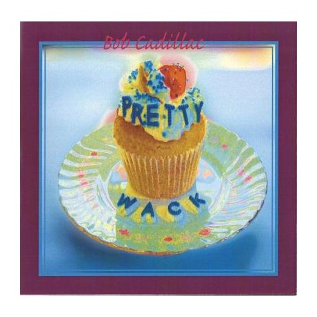BOB CADILLAC - PRETTY WACK VINYL