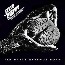 JELLO BIAFRA AND THE GUANTANAMO SCHOOL OF MEDICINE - TEA PARTY REVENGE PORN VINYL