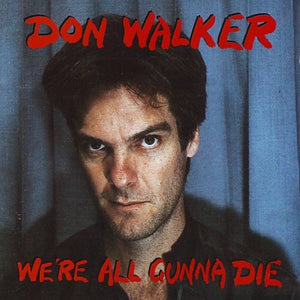 DON WALKER - WE'RE ALL GUNNA DIE (2LP) VINYL