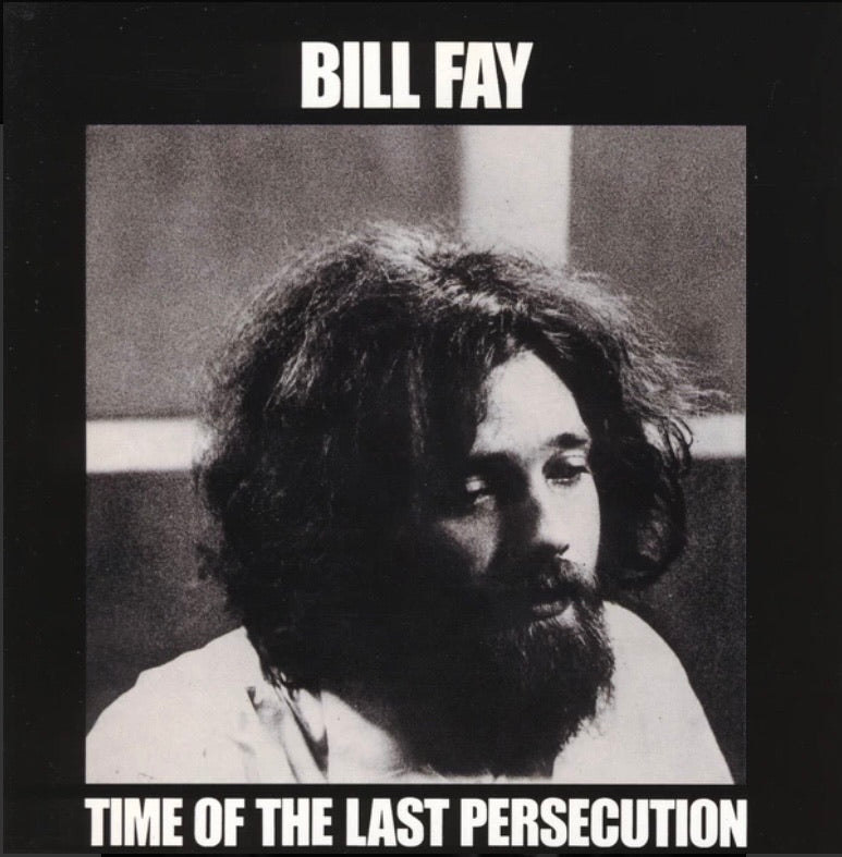 BILL FAY - TIME OF THE LAST PERSECUTION CD