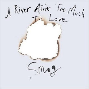 SMOG - A RIVER AIN'T TOO MUCH TO LOVE VINYL