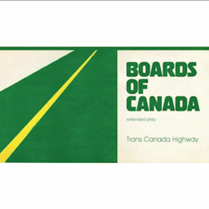 BOARDS OF CANADA - TRANS CANADA HIGHWAY (12” EP) VINYL