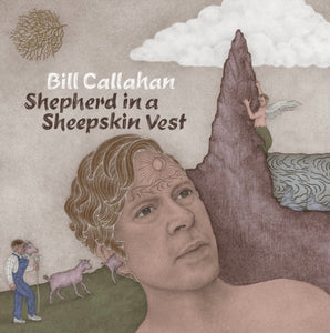 BILL CALLAHAN - SHEPHERD IN A SHEEPSKIN VEST (2LP) VINYL