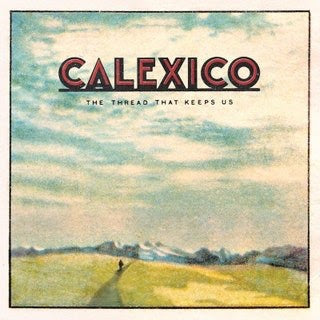 CALEXICO - THE THREAD THAT KEEPS US VINYL