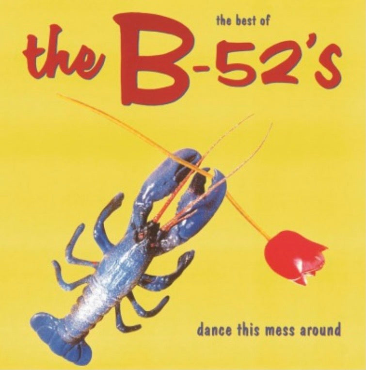 B-52’S - DANCE THIS MESS AROUND: THE BEST OF
