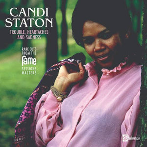 CANDI STATON - TROUBLE, HEARTACHES AND SADNESS: THE LOST FAME SESSIONS VINYL RSD 2021