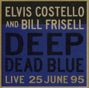 ELVIS COSTELLO AND BILL FRISELL - DEEP DEAD BLUE VINYL