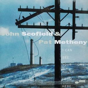 JOHN SCOFIELD AND PAT METHANY - I CAN SEE YOUR HOUSE FROM HERE (BLUE NOTE TONE POET SERIES) VINYL