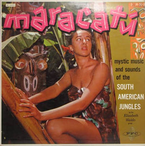 ELISABETH WALDO - MARACATU: MYSTIC MUSIC AND SOUNDS OF THE SOUTH AFRICAN JUNGLES VINYL