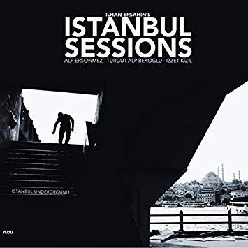 ILHAN ERSAHIN'S ISTANBUL SESSIONS - ISTANBUL UNDERGROUND VINYL