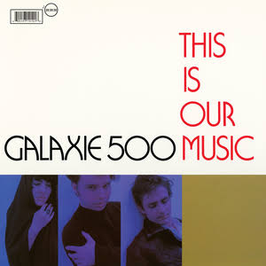 GALAXIE 500 - THIS IS OUR MUSIC VINYL
