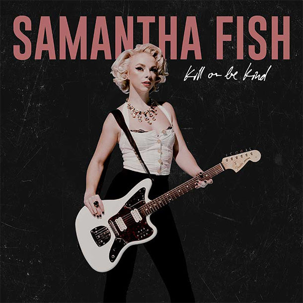 SAMANTHA FISH - KILL OR BE KIND VINYL