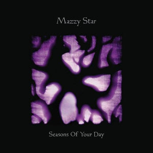 MAZZY STAR - SEASONS OF YOUR DAY (2LP) VINYL