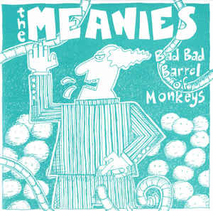 MEANIES - BAD BAD BARREL OF MONKEYS (GREEN OR BLUE COLOURED) 7"