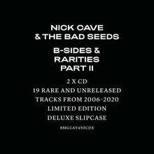 Load image into Gallery viewer, NICK CAVE AND THE BAD SEEDS - B SIDES AND RARITIES PART 2 (2CD) DELUXE VERSION
